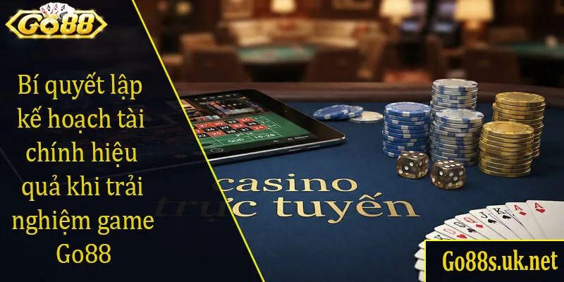 Bí quyết lập kế hoạch tài chính hiệu quả khi trải nghiệm game Go88