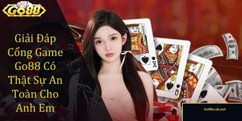 cổng game Go88 có thật sự an toàn