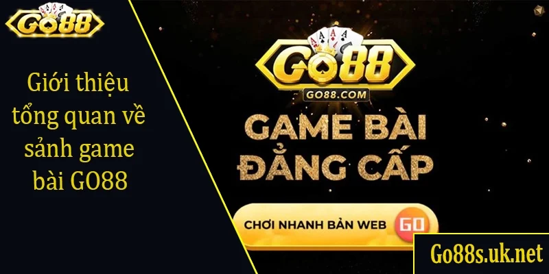 Giới thiệu tổng quan về sảnh game bài GO88