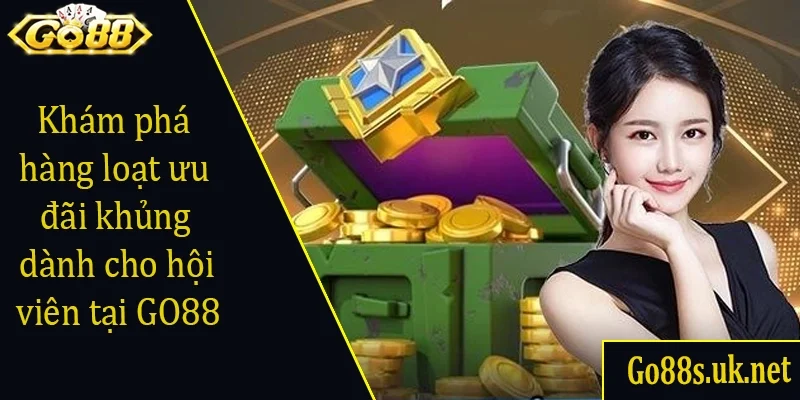 Khám phá hàng loạt ưu đãi khủng dành cho hội viên tại GO88
