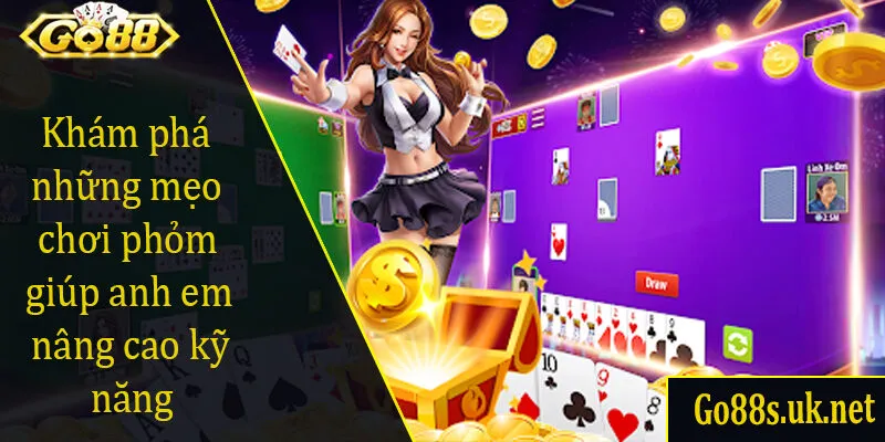 Khám phá những mẹo chơi phỏm giúp anh em nâng cao kỹ năng