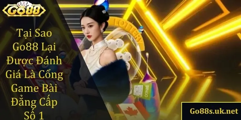 tại sao Go88 lại được đánh giá là cổng game bài đẳng cấp số 1 hiện nay