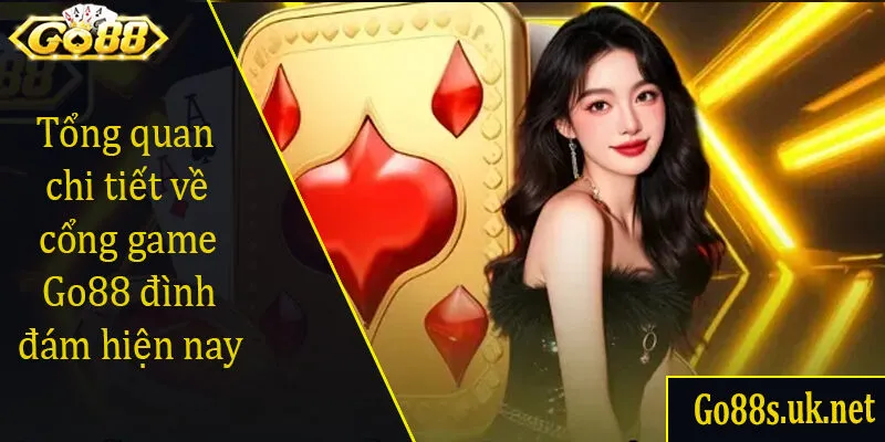 Tổng quan chi tiết về cổng game Go88 đình đám hiện nay